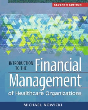 Introduction to the Financial Management of Healthcare Organizations (7th Edition) Format: PDF eTextbooks ISBN-13: 978-1567939040 ISBN-10: 156793904X Delivery: Instant Download Authors: Michael Nowicki Publisher: Health Administration Press