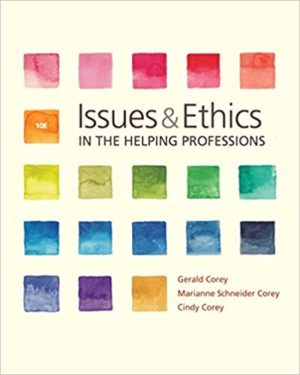 Issues and Ethics in the Helping Professions (10th Edition) Format: PDF eTextbooks ISBN-13: 978-1337406291 ISBN-10: 1337406295 Delivery: Instant Download Authors: Gerald Corey, Marianne Schneider Corey, Cindy Corey Publisher: Cengage