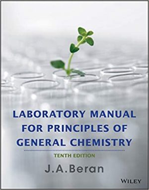 Laboratory Manual for Principles of General Chemistry (10th Edition) Format: PDF eTextbooks ISBN-13: 978-1118621516 ISBN-10: 1119251613 Delivery: Instant Download Authors: J. A. Beran Publisher: Wiley