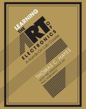 Learning the Art of Electronics - A Hands-On Lab Course Format: PDF eTextbooks ISBN-13: 978-0521177238 ISBN-10: 0521177235 Delivery: Instant Download Authors: Tom Hayes, Paul Horowitz Publisher: Cambridge University Press