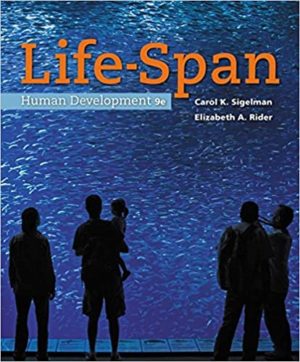 Life-Span Human Development (9th Edition) Format: PDF eTextbooks ISBN-13: 978-1337100731 ISBN-10: 1337100730 Delivery: Instant Download Authors: Carol K. Sigelman Publisher: Cengage