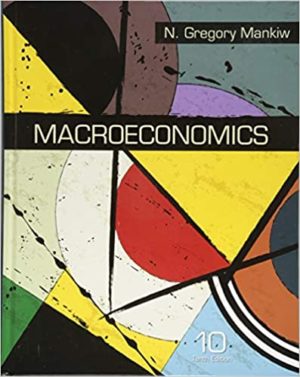 Macroeconomics (Tenth Edition) by N. Gregory Mankiw Format: PDF eTextbooks ISBN-13: 978-1319105990 ISBN-10: 1319105998 Delivery: Instant Download Authors: N. Gregory Mankiw Publisher: Worth Publishers