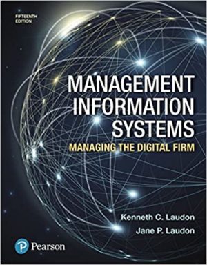Management Information Systems - Managing the Digital Firm (15th Edition) Format: PDF eTextbooks ISBN-13: 978-0134639710 ISBN-10: 9780134639710 Delivery: Instant Download Authors: Kenneth Laudon Publisher: Pearson