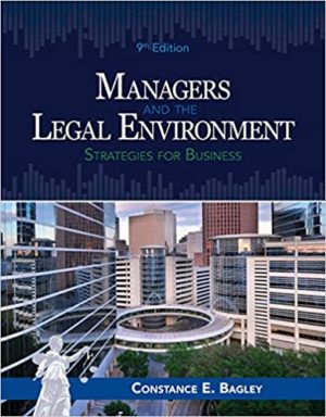Managers and the Legal Environment - Strategies for Business (9th Edition) Format: PDF eTextbooks ISBN-13: 978-1337555081 ISBN-10: 1337555088 Delivery: Instant Download Authors: Constance E. Bagley Publisher: Cengage