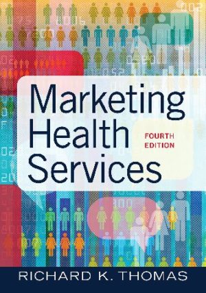 Marketing Health Services (Fourth Edition) Format: PDF eTextbooks ISBN-13: 978-1640551558 ISBN-10: 1640551557 Delivery: Instant Download Authors: Richard K. Thomas Publisher: Health Administration Press
