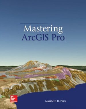 Mastering ArcGIS Pro Format: PDF eTextbooks ISBN-13: 978-1260587333 ISBN-10: 1260587339 Delivery: Instant Download Authors: Maribeth Price Publisher: McGraw-Hill Higher Education