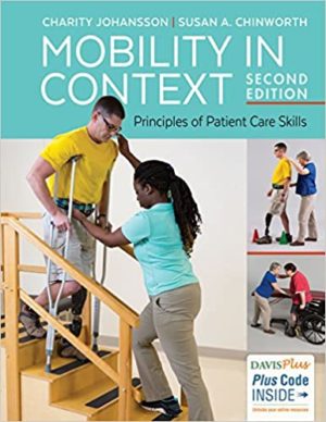 Mobility in Context - Principles of Patient Care Skills (Second Edition) Format: PDF eTextbooks ISBN-13: 978-0803658172 ISBN-10: 9780803658172 Delivery: Instant Download Authors: Charity Johansson Publisher: F.A. Davis Company