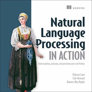 Natural Language Processing in Action: Understanding, Analyzing, and Generating Text with Python Format: PDF eTextbooks ISBN-13: 978-1617294631 ISBN-10: 1617294632 Delivery: Instant Download Authors: Hobson Lane Publisher: Manning Publications