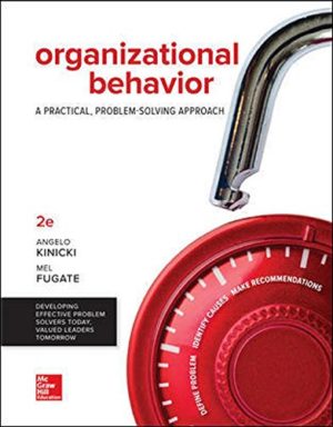 Organizational Behavior: A Practical, Problem-Solving Approach (2nd Edition) Format: PDF eTextbooks ISBN-13: 978-1259732645 ISBN-10: 1259732649 Delivery: Instant Download Authors: Angelo Kinicki, Mel Fugate Associate Professor Publisher: McGraw-Hill Education
