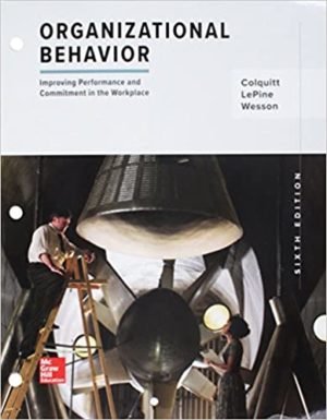 Organizational Behavior - Improving Performance and Commitment in the Workplace (6th Edition) Format: PDF eTextbooks ISBN-13: 9781260092301 ISBN-10: 9781260092301 Delivery: Instant Download Authors: Colquitt Publisher: COLQUITT