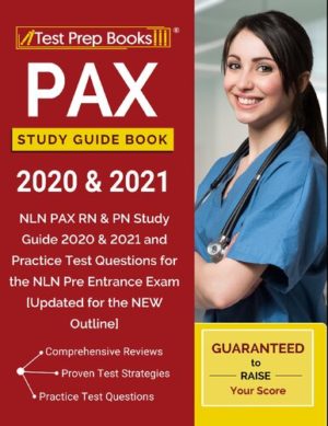 PAX Study Guide Book 2020 & 2021 - NLN PAX RN & PN Study Guide 2020 & 2021 and Practice Test Questions for the NLN Pre Entrance Exam [Updated for the NEW Outline] Format: PDF eTextbooks ISBN-13: 978-1628459609 ISBN-10: 1628459603 Delivery: Instant Download Authors:  Test Prep Books