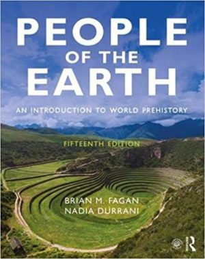 People of the Earth - An Introduction to World Prehistory (15th Edition) Format: PDF eTextbooks ISBN-13: 978-1138722965 ISBN-10: 1138722960 Delivery: Instant Download Authors: Brian M. Fagan Publisher: Routledge