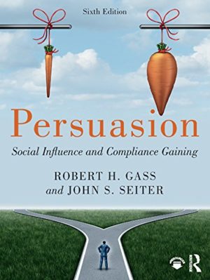 Persuasion - Social Influence and Compliance Gaining (6th Edition) Format: PDF eTextbooks ISBN-13: 978-1138630611 ISBN-10: 1138630616 Delivery: Instant Download Authors: Robert H Gass Publisher: Routledge