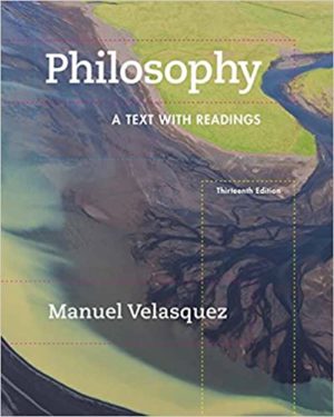 Philosophy - A Text with Readings (13th Edition) Format: PDF eTextbooks ISBN-13: 978-1305410473 ISBN-10: 1305410475 Delivery: Instant Download Authors: Manuel Velasquez Publisher: Cengage