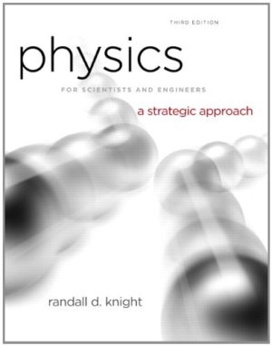 Physics for Scientists and Engineers -A Strategic Approach with Modern Physics (3rd Edition) Format: PDF eTextbooks ISBN-13: 978-0321740908 ISBN-10: 0321740904 Delivery: Instant Download Authors: Randall D. Knight Publisher: Pearson