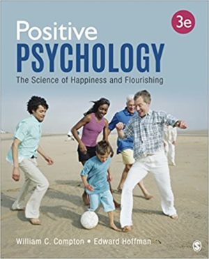 Positive Psychology - The Science of Happiness and Flourishing (3rd Edition) Format: PDF eTextbooks ISBN-13: 978-1544322926 ISBN-10: 1544322925 Delivery: Instant Download Authors: William C. Compton Publisher: SAGE