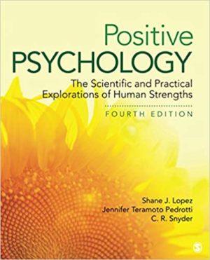 Positive Psychology - The Scientific and Practical Explorations of Human Strengths (4th Edition) Format: PDF eTextbooks ISBN-13: 978-1506357355 ISBN-10: 9781506357355 Delivery: Instant Download Authors: Dr. Shane J. Lopez Publisher: SAGE