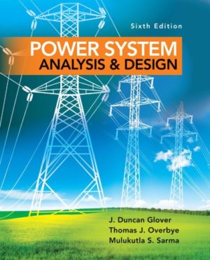 Power System Analysis and Design (6th Edition) Format: PDF eTextbooks ISBN-13: 978-1305632134 ISBN-10: 1305632133 Delivery: Instant Download Authors: J. Duncan Glover, Thomas J. Overbye, Mulukutla S. Sarma Publisher: Cengage Learning