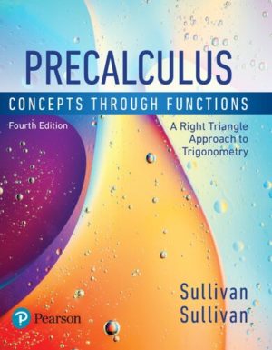 Precalculus - Concepts Through Functions, A Right Triangle Approach to Trigonometry (4th Edition) Format: PDF eTextbooks ISBN-13: 978-0134686981 ISBN-10: 0134686985 Delivery: Instant Download Authors: Michael Sullivan Publisher: Pearson