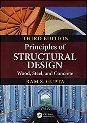Principles of Structural Design - Wood, Steel, and Concrete (3rd Edition) Format: PDF eTextbooks ISBN-13: 978-1138493537 ISBN-10: 1138493538 Delivery: Instant Download Authors: Ram S. Gupta Publisher: CRC Press