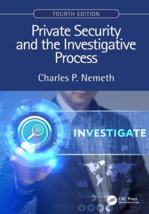 Private Security and the Investigative Process (4th Edition) Format: PDF eTextbooks ISBN-13: 978-0367776527 ISBN-10: 0367776529 Delivery: Instant Download Authors: Charles P. Nemeth Publisher: CRC Press