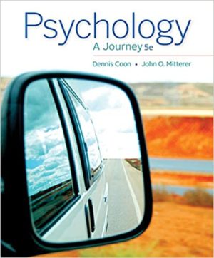 Psychology - A Journey (5th Edition) Format: PDF eTextbooks ISBN-13: 978-1133957829 ISBN-10: 113395782X Delivery: Instant Download Authors: Dennis Coon Publisher: Cengage