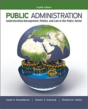 Public Administration - Understanding Management, Politics, and Law in the Public Sector (8th Edition) Format: PDF eTextbooks ISBN-13: 978-0073379159 ISBN-10: 0073379158 Delivery: Instant Download Authors: David Rosenbloom Publisher: McGraw-Hill