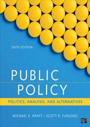 Public Policy - Politics, Analysis, and Alternatives (Sixth Edition) Format: PDF eTextbooks ISBN-13: 978-1506358154 ISBN-10: 9781506358154 Delivery: Instant Download Authors: Michael E Kraft Publisher: CQ Press
