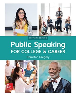 Public Speaking for College and Career (11th Edition) Format: PDF eTextbooks ISBN-13: 978-0078036989 ISBN-10: 0078036984 Delivery: Instant Download Authors: Hamilton Gregory Publisher: McGraw-Hill Education