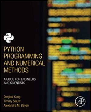 Python Programming and Numerical Methods - A Guide for Engineers and Scientists Format: PDF eTextbooks ISBN-13: 978-0128195499 ISBN-10: 0128195495 Delivery: Instant Download Authors: Qingkai Kong Publisher: Academic Press