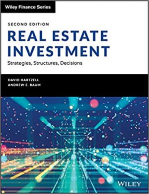 Real Estate Investment and Finance - Strategies, Structures, Decisions (2nd Edition) Format: PDF eTextbooks ISBN-13: 978-1119526094 ISBN-10: 1119526094 Delivery: Instant Download Authors: David Hartzell Publisher: Wiley