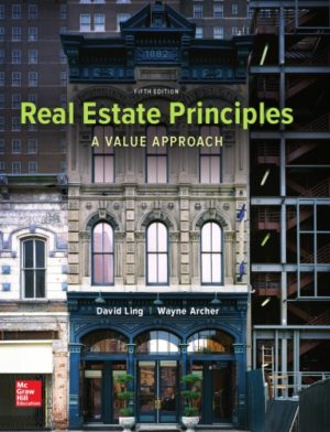 Real Estate Principles - A Value Approach (5th Edition) Format: PDF eTextbooks ISBN-13: 978-0077836368 ISBN-10: 0077836367 Delivery: Instant Download Authors: David Ling Publisher: McGraw-Hill