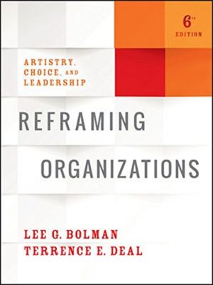 Reframing Organizations - Artistry, Choice, and Leadership (6th Edition) Format: PDF eTextbooks ISBN-13: 978-1119281825 ISBN-10: 1119281822 Delivery: Instant Download Authors: Lee G. Bolman Publisher: Jossey-Bass