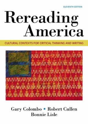 Rereading America - Cultural Contexts for Critical Thinking & Writing (Eleventh Edition) Format: PDF eTextbooks ISBN-13: 978-1319056360 ISBN-10: 1319056369 Delivery: Instant Download Authors: Gary Colombo Publisher: Bedford