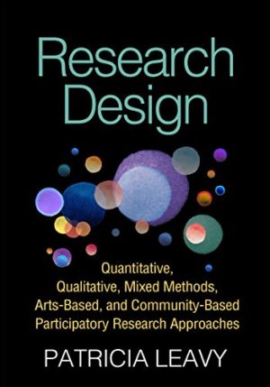 Research Design - Quantitative, Qualitative, Mixed Methods, Arts-Based, and Community-Based Participatory Research Approaches Format: PDF eTextbooks ISBN-13: 978-1462514380 ISBN-10: 1462514383 Delivery: Instant Download Authors: Patricia Leavy