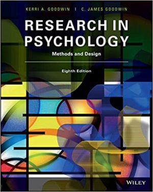 Research in Psychology - Methods and Design (8th Edition) Format: PDF eTextbooks ISBN-13: 978-1119330448 ISBN-10: 1119330440 Delivery: Instant Download Authors: Kerri A. Goodwin Publisher: Wiley