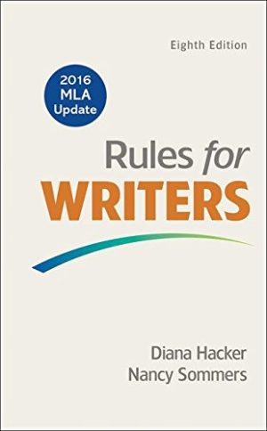 Rules for Writers with 2016 MLA Update (Eighth Edition) Format: PDF eTextbooks ISBN-13: 978-1319083496 ISBN-10: 1319083498 Delivery: Instant Download Authors: Diana Hacker, Nancy Sommers Publisher: Bedford/St. Martin’s