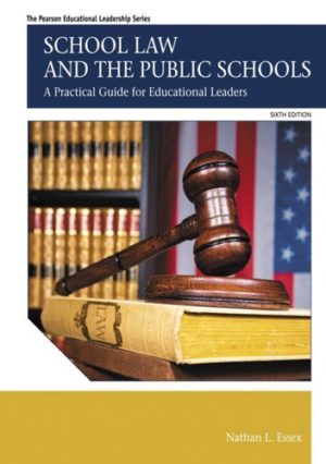 School Law and the Public Schools - A Practical Guide for Educational Leaders (6th Edition) Format: PDF eTextbooks ISBN-13: 978-0133905427 ISBN-10: 013390542X Delivery: Instant Download Authors: Nathan Essex Publisher: Pearson