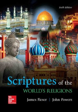 Scriptures of the World's Religions (6th Edition) Format: PDF eTextbooks ISBN-13: 978-1259907920 ISBN-10: 1259907929 Delivery: Instant Download Authors: James Fieser Publisher: McGraw-Hill Education
