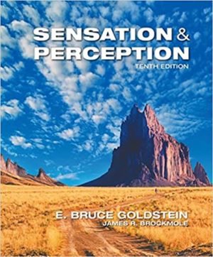 Sensation and Perception (10th Edition) E. Bruce Goldstein Format: PDF eTextbooks ISBN-13: 978-1305580299 ISBN-10: 130558029X Delivery: Instant Download Authors: E. Bruce Goldstein Publisher: Cengage Learning
