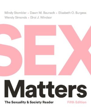 Sex Matters - The Sexuality and Society Reader (Fifth Edition) Format: PDF eTextbooks ISBN-13: 978-0393623581 ISBN-10: 0393623580 Delivery: Instant Download Authors: Mindy Stombler Publisher: W. W. Norton & Company