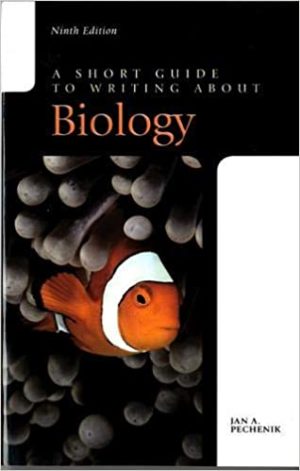 Short Guide to Writing about Biology (9th Edition) Format: PDF eTextbooks ISBN-13: 978-0321984258 ISBN-10: 0321984250 Delivery: Instant Download Authors: Jan Pechenik Publisher: Pearson