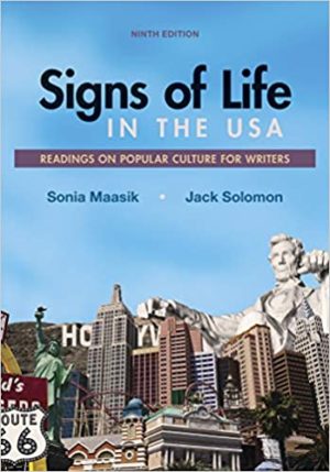 Signs of Life in the USA - Readings on Popular Culture for Writers (Ninth Edition) Format: PDF eTextbooks ISBN-13: 978-1319056636 ISBN-10: 1319056636 Delivery: Instant Download Authors: Sonia Maasik Publisher: Bedford