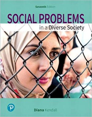 Social Problems in a Diverse Society (7th Edition) Format: PDF eTextbooks ISBN-13: 978-0134732848 ISBN-10: 0134732847 Delivery: Instant Download Authors: Diana Kendell Publisher: Pearson
