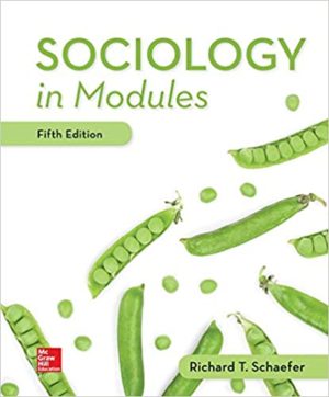 Sociology in Modules (5th Edition) Format: PDF eTextbooks ISBN-13: 978-1260565720 ISBN-10: 1260565726 Delivery: Instant Download Authors: Richard T. Schaefer Publisher: McGraw-Hill Education