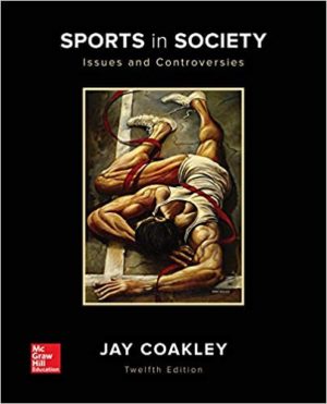 Sports in Society - Issues and Controversies (12th Edition) Format: PDF eTextbooks ISBN-13: 978-0073523545 ISBN-10: 0073523542 Delivery: Instant Download Authors: Jay J. Coakley Publisher: McGraw-Hill Education