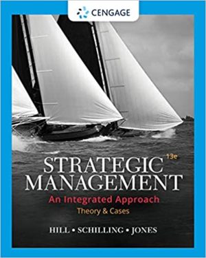 Strategic Management - Theory & Cases - An Integrated Approach (13th Edition) Format: PDF eTextbooks ISBN-13: 978-0357033845 ISBN-10: 0357033841 Delivery: Instant Download Authors: Charles W. L. Hill Publisher: Cengage