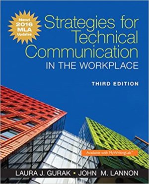 Strategies for Technical Communication in the Workplace (3rd Edition) Format: PDF eTextbooks ISBN-13: 978-0134586373 ISBN-10: 0134586379 Delivery: Instant Download Authors: Laura J. Gurak Publisher: Pearson