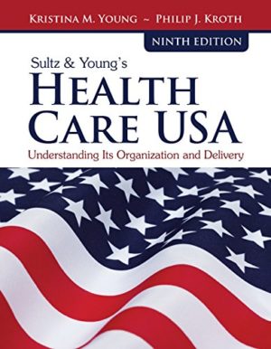 Sultz & Young's Health Care USA: Understanding Its Organization and Delivery Format: PDF eTextbooks ISBN-13: 9781284114676 ISBN-10: 1284114678 Delivery: Instant Download Authors: Kristina M. Young, Philip J. Kroth Publisher: Jones & Bartlett Learning