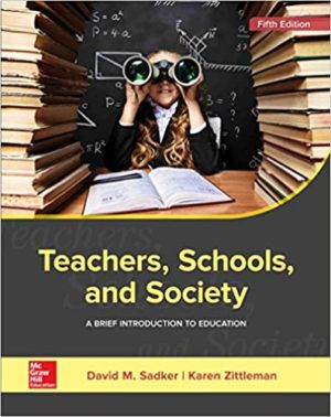 Teachers, Schools, and Society - A Brief Introduction to Education (5th Edition) Format: PDF eTextbooks ISBN-13: 978-1259913792 ISBN-10: 1259913791 Delivery: Instant Download Authors: David M. Sadker Publisher: McGraw-Hill